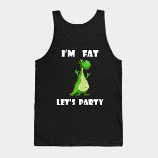 I'm Fat Let's Party Dino Tank Top